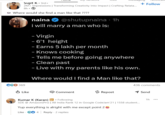 Sujit K⚫ 3rd+ 2M+ Impressions | Transforming Creativity Into Impact | Crafting Relata... 8h⚫ → Where would she find a man like that ???? naina @shutupnaina · 1h i will marry a man who is: - Virgin - 6'1 height - Earns 5 lakh per month - Knows cooking - Tells me before going anywhere - Clean past - Live with my parents like his own. Where would I find a Man like that? C6369 Like Comment Repost + Follow 436 comments Send Kumar K (Karan) in ⚫ Following SDE @ Amazon(Prv) | All India Rank 12 in Google CodeJam'21 | 1558 student... Yup everything is alright with me except point 2 Like 4 Reply. 2 replies 1h