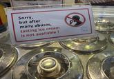 Thank you Sorry, but after many abuses, tasting ice cream is not available! Gelato