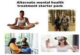 Alternate mental health treatment starter pack