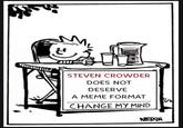 ད་ས STEVEN CROWDER DOES NOT DESERVE A MEME FORMAT CHANGE MY MIND MERSN
