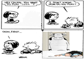 HEY CALVIN, YOU WANT TO PLAY "LOSS "? I DON'T KNOW. HOW DO YOU PLAY? OKAY, FIRST... WATERSON