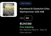WARHAMMER WARHAMMER 40.000 2107 SOLD 11 ORKS RUNTHERD AND GRETCHIN Runtherd & Gretchin Orks Warhammer 40K NIB Qty 50 $1,147.50 Free shipping Est. delivery May 8 - May 13 Free returns