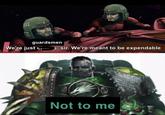 10 101 9 guardsmen We're just 3, sir. We're meant to be expendable Not to me