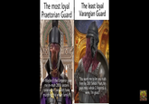 The most loyal Praetorian Guard The least loyal Varangian Guard W194 M-Maybe if the Emperor gave me m-muh 200k sesterii raise-oruni I wouldn't have murdered his whole family!" "You want me to let you stab him for 200 Solidii? Nah, he pays me a whole 2 Argentii a week, I'm good."