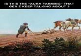 IS THIS THE "AURA FARMING" THAT GEN Z KEEP TALKING ABOUT?