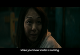 when you know winter is coming.