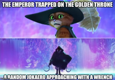 THE EMPEROR TRAPPED ON THE GOLDEN THRONE ARANDOM JOKAERO APPROACHING WITH A WRENCH
