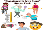 "Classism with Extra Steps" Starter Pack .................................................................... alamy O