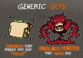 GENERIC SCPs SANDWICH THAT MAKES YOU SAY "HELLO ORTIZ UNKILLABLE MONSTER THAT HATES YOU