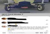 MPOC CALIFORNIA ORSELESS CARRIAGE $2844 PLAY & Exer 1917 Ford Model T $10,000 robert, it's Reply Sw Reply 1 Zw 1w If you'd like to donate this to my 9 year old son who wants to work on old cars. Let me know this is actually one of his favorite cars actually. Reply Write a comment... GIF :)