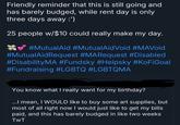 Friendly reminder that this is still going and has barely budged, while rent day is only three days away :') 25 people w/$10 could really make my day. #MutualAid #MutualAidVoid #MAVoid #MutualAidRequest #MARequest #Disabled #Disability MA #Fundsky #Helpsky #KoFiGoal #Fundraising #LGBTQ #LGBTQMA You know what I really want for my birthday? ...I mean, I WOULD like to buy some art supplies, but most of all right now I would just like to get my bills paid, and this has barely budged in like two weeks TwT
