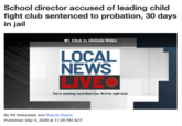School director accused of leading child fight club sentenced to probation, 30 days in jail Click to Unmute Video LOCAL NEWS LIVEO You're watching Local News Live. We'll be right back. By K8 Newsdesk and Brandy Beard Published: May 4, 2026 at 11:28 PM ADT
