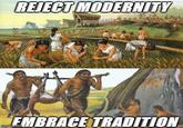 REJECT MODERNITY EMBRACE TRADITION