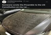 r/mildlyinteresting 12h ago lunarnoob Someone wrote the Preamble to the US Constitution on my car.... establish Justice, insure domestic Tranquil rovide for the commen defense Premote the in Order to forma more perfect Union. The People of the United State Blessings of Liberty to ourakes and establish an ar property, do ordain blish the constitut
