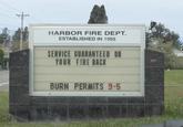 HARBOR FIRE DEPT. ESTABLISHED IN 1955 SERVICE GUARANTEED OR YOUR FIRE BACK BURN PERMITS 9-5