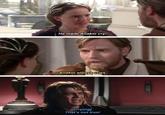 He made Anakin cry! Anakin always cries. [crying] That's not true!