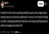 (Imelǝ @motsdemaelys Follow ... honestly i'm this close to quitting reading for good. every single author i actually love turns out to be problematic or worse. i'm so tired of finding out after i already got attached. feels like i can't enjoy anything anymore without a background check first 12:56 PM · May 2, 2026 9.7M Views
