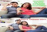 sitphotos sitphotos depositphotos did u catch the score of the Egypt and Ethiopia soccer match? depositphoto sit photos depositphotos deposit photo Egypt 8, Ethiopia didn't. Didepositphotos