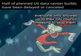 Half of planned US data center builds have been delayed or canceled everyone who showed up to their city council meeting to stop them: