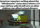 American reporters writing about the "Wholesome" news story where a 14 year old boy sells his left arm so other children can afford school dinners: