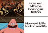 How evil MFs be looking in fiction How evil MFs look in real life
