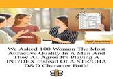 Read the article at BabylonBee.com We Asked 100 Woman The Most Attractive Quality In A Man And They All Agree It's Playing A INT/DEX Instead Of A STR/CHA D&D Character Build