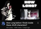 HOW LONG? How Long before I finish inside these JOJO characters? Airi Lunex . 169K views 5 days ago 1:27