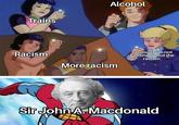Trains Alcohol Racism 20 More racism Seriously im not kidding about the racism Sir John A. Macdonald