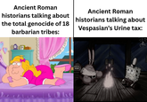 Ancient Roman historians talking about the total genocide of 18 barbarian tribes: Ancient Roman historians talking about Vespasian's Urine tax: