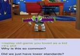 1022 KB PNG >replay old game you loved as a kid >it's s--- Why is this so common? Did we just have lower standards?