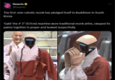 Dexerto @Dexerto The first-ever robotic monk has pledged itself to Buddhism in South Korea 'Gabi' the 4' 2" (127cm) machine wore traditional monk attire, clasped its palms together in prayer and bowed respectfully 명법사 RB arvop