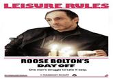 LEISURE RULES ROOSE BOLTON'S DAY OFF One man's struggle to take it easy. A PARAMOUNT PICTURE