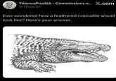 TitanusPixel55 - Commissions o... X.com @TPixel55 Ever wondered how a feathered crocodile would look like? Here's your answer.