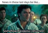 News in these last days be like... Somehow Pandemic returned.