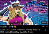 לובלי 20:08 Sweetiefox Sweetie Fox Y SBR EP 2 Gyro Teaches Johnny How To Roll Balls (Cosplay Sweetie Fox) O 1.1M ...