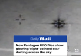 Daily Mail New Pentagon UFO files show glowing 'eight-pointed star' darting across the sky