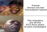 ingfax.com Friend shows me her Tomodachi Island The islanders are all the PCs from years of past campaigns