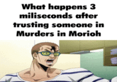 What happens 3 miliseconds after trusting someone in Murders in Morioh