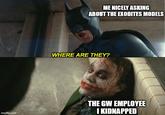 ME NICELY ASKING ABOUT THE EXODITES MODELS WHERE ARE THEY? imgflip.com THE GW EMPLOYEE I KIDNAPPED