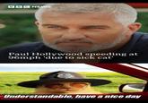 BBC NEWS Paul Hollywood speeding at 96mph 'due to sick cat' Understandable, have a nice day imgflip.com