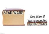STAR WARS Star Wars if Watto accepted republic credits imgflip.com