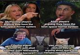 imgflip.com Mothership players arguing they have the best space-horror system Alien players arguing they have the best space-horror system Cthulhu player whose PC just shot himself from witnessing the space horrors VtM player who just realized they're arguing about space with Vampire Heinrich Himmler