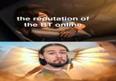 the reputation of the BT online