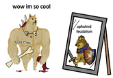 wow im so cool upholmd feudalism