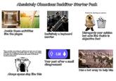 HP Absolutely Obnoxious Redditor Starter Pack Avoids these activities like the plague Definitely a keyboard warrior "Erm actually everything is political and also you not being political and denying my heckin right to change everything you enjoy into political lectures and make it all slop is heckin problematic" + -5.6K Your post after a small disagreement Always spams slop like this Thanks for sharing you opinion Your OP Disregards your opinion but acts like theirs is objective fact Has a bot army to help him