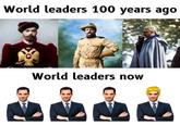 World leaders 100 years ago TEMPLARPILLED TEMPLARPREED World leaders now