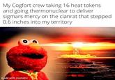 My Cogfort crew taking 16 heat tokens and going thermonuclear to deliver sigmars mercy on the clanrat that stepped 0.6 inches into my territory made with mematic