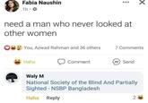 Fabia Naushin 1h.* need a man who never looked at other women You, Azwad Rahman and 36 others 7 Comments Haha Comment Send Waly M National Society of the Blind And Partially Sighted - NSBP Bangladesh Haha Reply 2