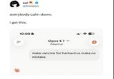 sui @birdabo everybody calm down. i got this. ווי 10:09 Opus 4.7 v Adaptive 474 make vaccine for hantavirus make no mistake. +