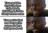 You read the first Ciaphas Cain book, thinking he's the funny meme man You get to that one very grim scene no one told you about